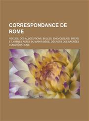 Correspondance de Rome; Recueil Des Allocutions, Bulles, Encycliques, Brefs Et Autres Actes Du Saint-Siege, Decrets Des Sacrees Congregations,1232165670,9781232165675