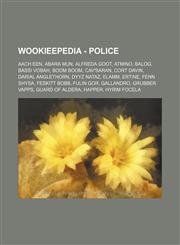 Wookieepedia - Police Aach Een, Abara Mun, Alfreda Goot, Atmino, Balog, Bassi Vobah, Boom Boom, Cav'Saran, Cort Davin, Darial Anglethorn, Dyyz Nataz, Elamm, Ertine, Fenn Shysa, Feskitt Bobb, Fulin Gor, Gallandro, Grubber Vapps, Guard of Aldera, Happer, H,1234817454,9781234817459
