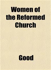 Women of the Reformed Church,1153216469,9781153216463