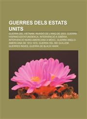 Guerres dels Estats Units Guerra del Vietnam, Invasió de l'Iraq de 2003, Guerra Hispano-estatunidenca, Intervenció a Sibèria,1232759902,9781232759904