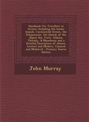 Handbook for Travellers in Greece Including the Ionian Islands, Continental Greece, the Peloponnese, the Islands of the Ægean Sea, Crete, Albania, Thessaly, & Macedonia; and a Detailed Description of Athens, Ancient and Modern, Classical and Mediæval - P,1295610132,9781295610136