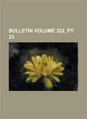 Bulletin Volume 322, PT. 23,1155055349,9781155055343