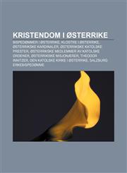 Kristendom i Østerrike Bispedømmer i Østerrike, Klostre i Østerrike, Østerrikske kardinaler, Østerrikske katolske prester,1232813702,9781232813705
