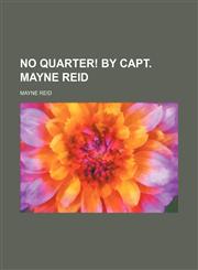 No quarter! By Capt. Mayne Reid,1151003484,9781151003485
