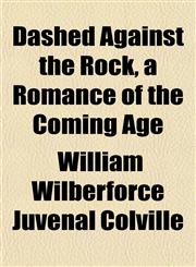 Dashed Against the Rock, a Romance of the Coming Age,1152019112,9781152019119