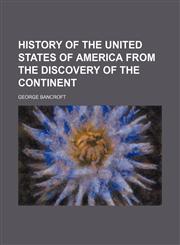 History of the United States of America From the Discovery of the Continent,1151109266,9781151109262