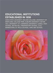 Educational institutions established in 1856 Iowa State University, Nelson College, University of Maryland, College Park, Auburn University,1155442822,9781155442822