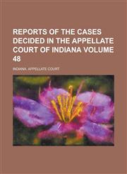 Reports of the Cases Decided in the Appellate Court of Indiana Volume 48,1236746295,9781236746290