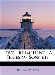 Love Triumphant A Series of Sonnets,1241647968,9781241647964