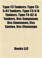 Type T3 Tankers Type T3-S-A1 Tankers, Type T3-S-B Tankers, Type T3-S2-A Tankers, Uss Sangamon, Uss Suwannee, Uss Santee, Uss Chenango,1158137931,9781158137930
