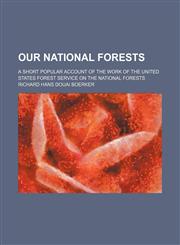 Our National Forests; A Short Popular Account of the Work of the United States Forest Service on the National Forests,1458837726,9781458837721