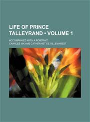 Life of Prince Talleyrand (Volume 1); Accompanied With a Portrait,1150112859,9781150112850