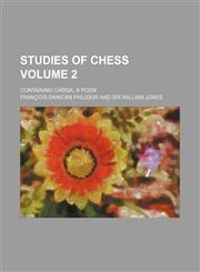 Studies of Chess; Containing Caissa, a Poem Volume 2,1150708026,9781150708022