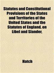 Statutes and Constitutional Provisions of the States and Territories of the United States and the Statutes of England, on Libel and Slander,,1152182269,9781152182264