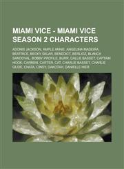 Miami Vice - Miami Vice Season 2 Characters Adonis Jackson, Ample Annie, Angelina Madeira, Beatrice, Becky Sklar, Benedict, Berlioz, Blanca Sandoval,,1234812711,9781234812713