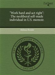 "Work hard and act right" The neoliberal self-made individual in U.S. memoir.,1244091375,9781244091375