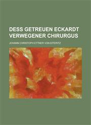 Dess Getreuen Eckardt Verwegener Chirurgus,1234143879,9781234143879