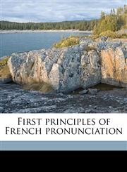 First principles of French pronunciation,1177593955,9781177593953
