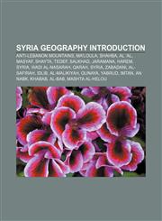 Syria geography Introduction Anti-Lebanon mountains, Ma'loula, Shahba, Al 'Al, Masyaf, Shayta, Tedef, Salkhad, Jaramana, Harem, Syria,1155499182,9781155499185