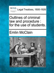 Outlines of criminal law and procedure for the use of students.,1240081197,9781240081196
