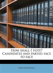 How shall I vote? Candidates and parties face to face,1149909498,9781149909492