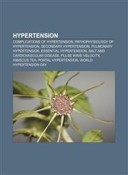 Hypertension Complications of hypertension, Pathophysiology of hypertension, Secondary hypertension, Pulmonary hypertension,115562856X,9781155628561