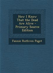 How I Know That the Dead Are Alive - Primary Source Edition,1293650765,9781293650769