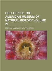 Bulletin of the American Museum of Natural History Volume 26,1232208655,9781232208655
