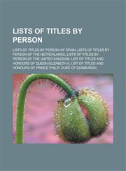 Lists of titles by person Lists of titles by person of Spain, Lists of titles by person of the Netherlands, Lists of titles by person of the United Kingdom, List of titles and honours of Queen Elizabeth II,1157871011,9781157871019