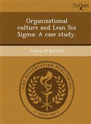 Organizational culture and Lean Six Sigma A case study.,1243688580,9781243688583