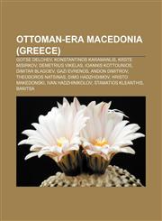 Ottoman-era Macedonia (Greece) Gotse Delchev, Konstantinos Karamanlis, Krste Misirkov, Demetrius Vikelas, Ioannis Kottounios, Dimitar Blagoev,1156730759,9781156730751