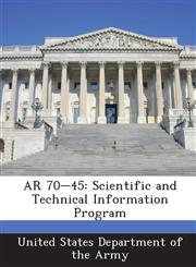 AR 70-45 Scientific and Technical Information Program,1288891598,9781288891597