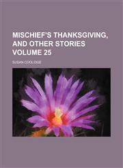 Mischief's Thanksgiving, and other stories Volume 25,1458851222,9781458851222
