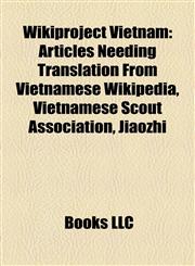 Wikiproject Vietnam Articles Needing Translation From Vietnamese Wikipedia, Vietnamese Scout Association, Jiaozhi,115795412X,9781157954125