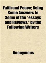 Faith and Peace; Being Some Answers to Some of the "essays and Reviews," by the Following Writers,1152456717,9781152456716