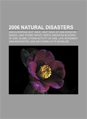 2006 natural disasters 2006 European heat wave, Heat wave of 2006 derecho series, Lake Storm "Aphid", North American blizzard of 2006,1156264669,9781156264669