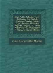 Our Public Schools Their Influence On English History; Charter House, Eton, Harrow, Merchant Taylors', Rugby, St. Paul's Westminster, Winchester - Primary Source Edition,1294305123,9781294305125