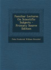 Familiar Lectures on Scientific Subjects,1287505384,9781287505389