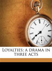 Loyalties; A Drama in Three Acts,1176817388,9781176817388