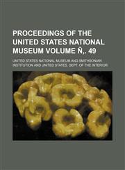 Proceedings of the United States National museum Volume Ñ‚. 49,1153537192,9781153537193