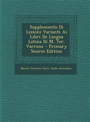 Supplemento Di Lezioni Varianti AI Libri de Lingua Latina Di M. Ter. Varrone - Primary Source Edition,1289382891,9781289382896