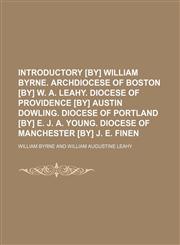 Introductory [by] William Byrne. Archdiocese of Boston [by] W. A. Leahy. Diocese of Providence [by] Austin Dowling. Diocese of Portland [by] E. J. A. Young. Diocese of Manchester [by] J. E. Finen,1236486137,9781236486134