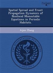 Spatial Spread and Front Propagation Dynamics of Nonlocal Monostable Equations in Periodic Habitats.,1243657707,9781243657701