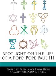 Spotlight on the Life of a Pope Pope Paul III,1286389666,9781286389669