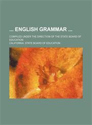 English grammar ; Compiled under the direction of the State board of education,1155000056,9781155000053
