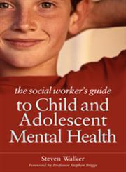 The Social Worker's Guide to Child and Adolescent Mental Health,1849051224,9781849051224