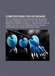 Compositions for keyboard List of compositions for keyboard and orchestra, The Well-Tempered Clavier,115642819X,9781156428191