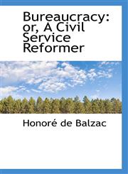 Bureaucracy or, A Civil Service Reformer,110315575X,9781103155750