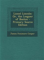 Lionel Lincoln Or, the Leaguer of Boston - Primary Source Edition,1287954545,9781287954545