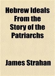 Hebrew Ideals From the Story of the Patriarchs,1152194372,9781152194373
